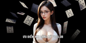Những lý do bạn nên đăng ký Vicclub để tham gia giải trí